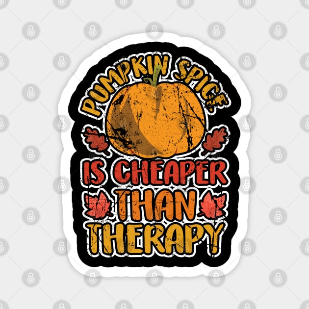 Pumpkin Spice Is Cheaper Than Therapy Funny Autumn Fall Gift Magnet by lateefo