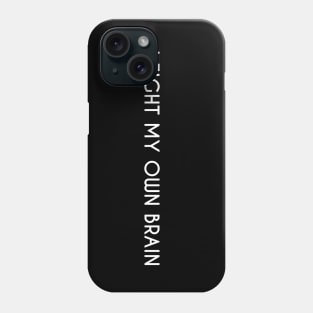 I fight my own brain. Phone Case