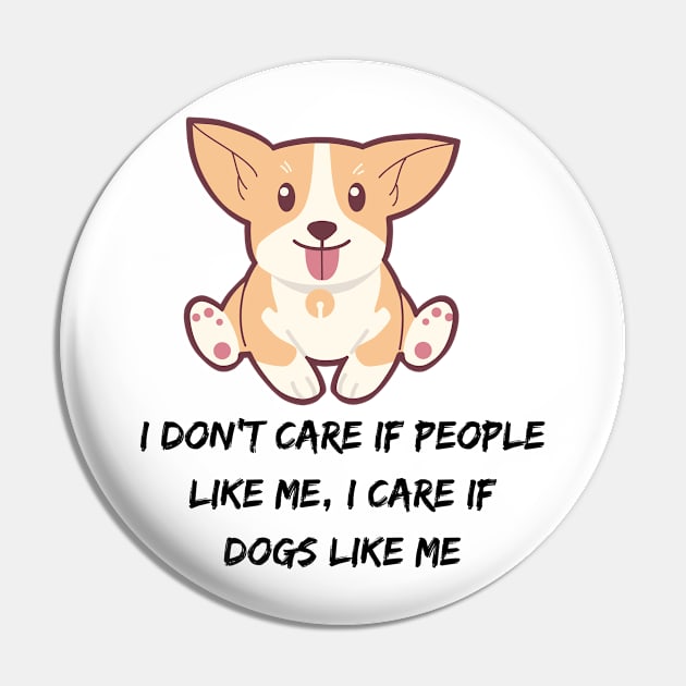 I don't care if people like me, I CARE IF DOGS LIKE ME Pin by Truly