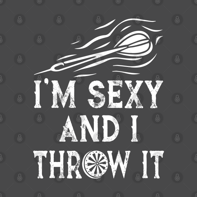 I´m sexy and I throw it Darts TShirt TeePublic