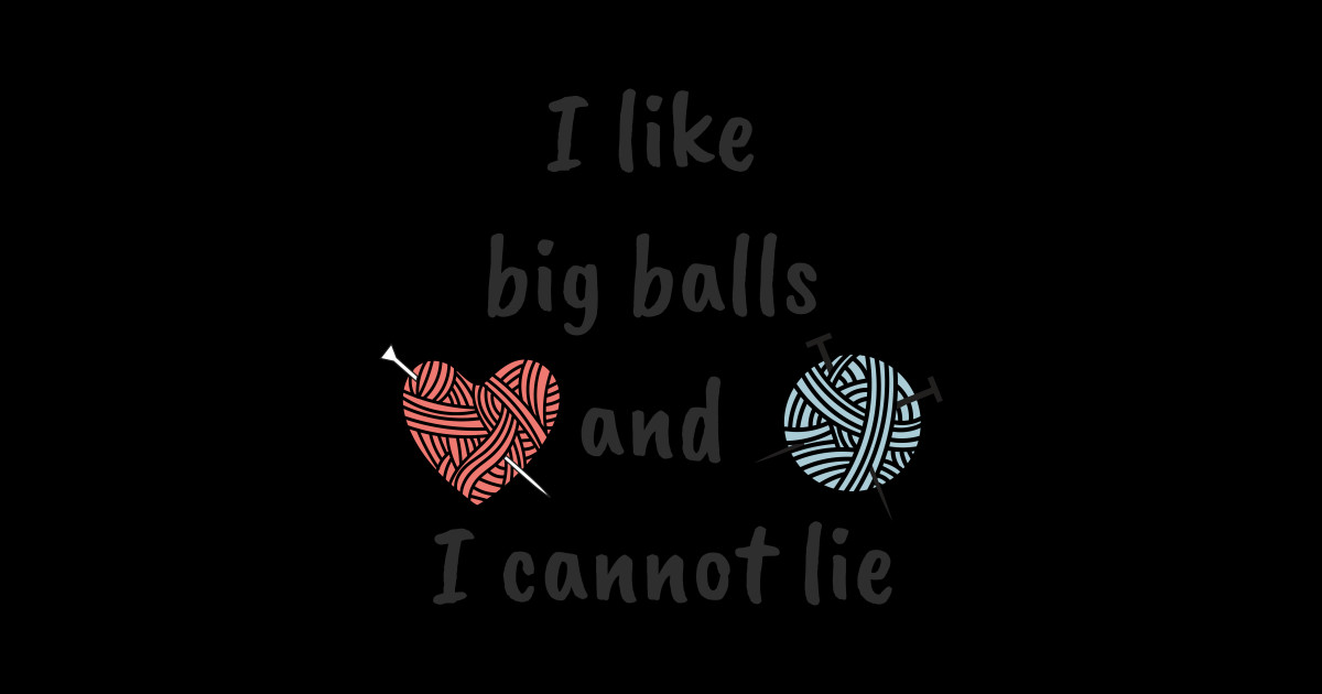 I Like Big Balls Knitting T Shirt Teepublic 6914