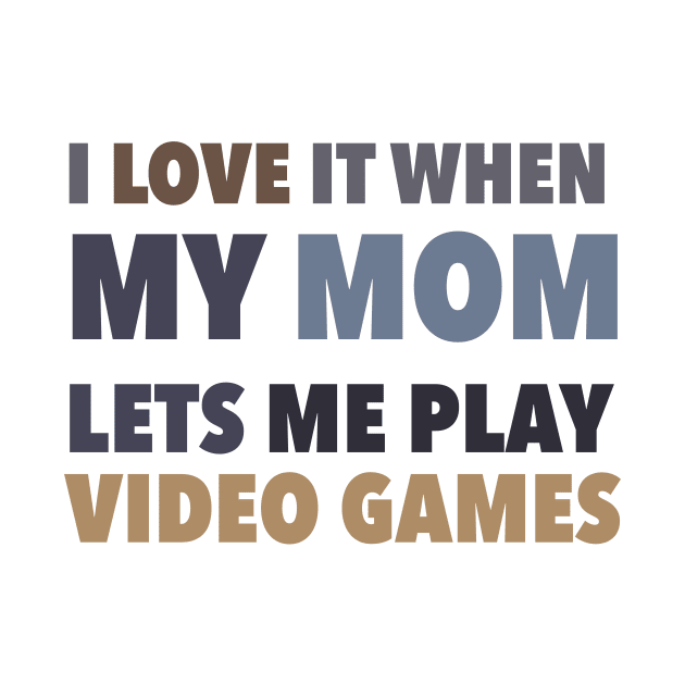i love it when my mom lets me play video games by Kenkenne