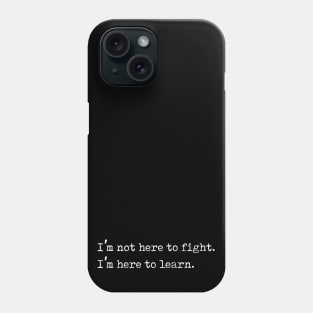 I'm Here to Learn, Not to Fight Anti Bullying Gift Phone Case