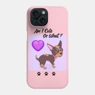 Chihuahua Puppy / Am I Cute Or What / Chihuahua Design Phone Case