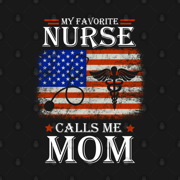 Discover My Favorite Nurse Calls Me Mom American Flag Mother Day - My Favorite Nurse Calls Me Mom - T-Shirt