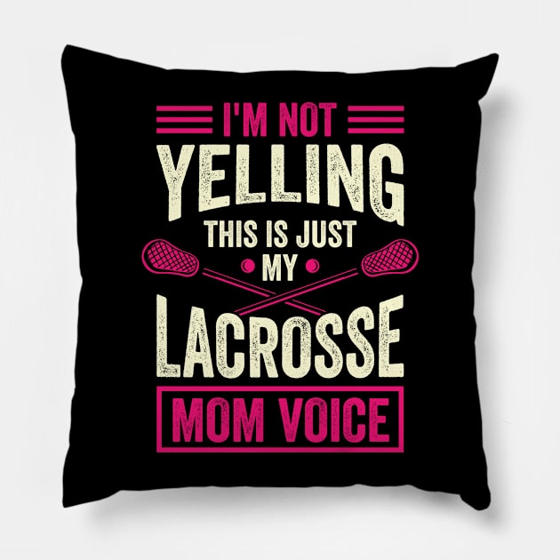 I'm Not Yelling This Is Just My Lacrosse Mom Voice Pillow by Dolde08