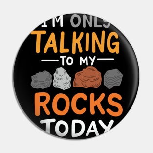 I'm Only Talking To My Rocks Today Pin