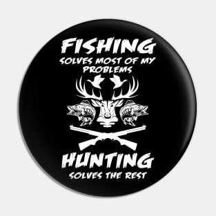 Fishing Solves Most Of My Problems Hunting Solves The Rest Pin