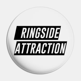 Ringside Attraction (Pro Wrestling) (MMA) (Boxing) Pin