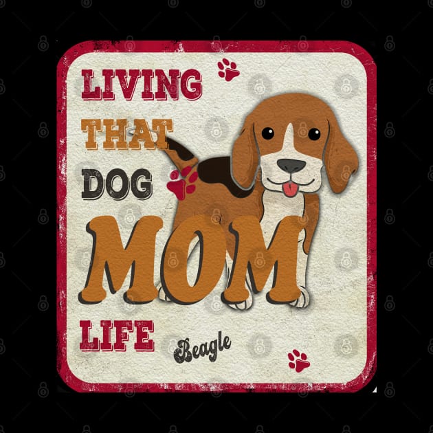 Living That Dog Mom Life Beagle by Sniffist Gang