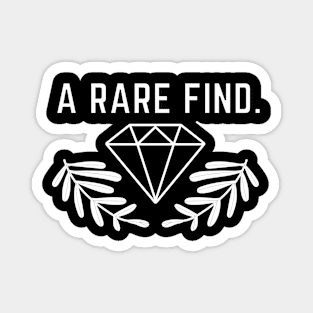 A rare find like a diamond. Magnet