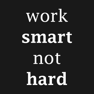 work smart not hard white T-Shirt