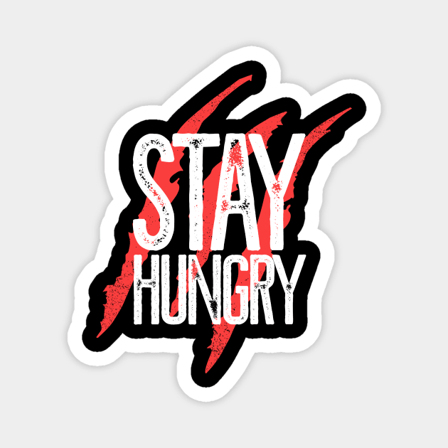 Stay hungry Magnet by NoisyTshirts