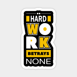 Hard work betrays none Magnet