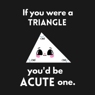 Humorous funny quoted mathematical pun with kawaii triangle T-Shirt