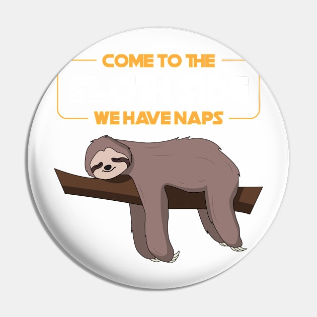 Come To The Sloth Side Pin by yeoys