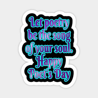 Song of the Soul: Happy Poet's Day! Magnet