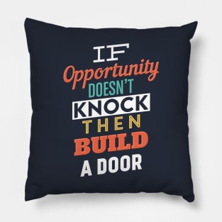 If opportunity doesn't knock then build a door Pillow