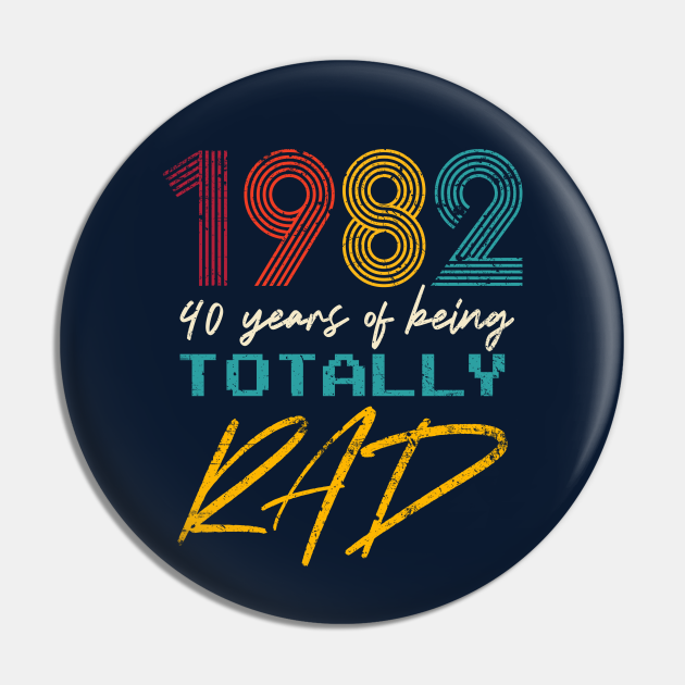 1982 - 40 Years Of Being Totally Rad - 1982 - Pin | TeePublic