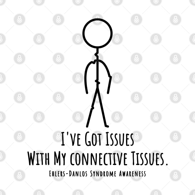 Ehlers Danlos Syndrome I've Got Issues With My Connective Tissues by Jesabee Designs