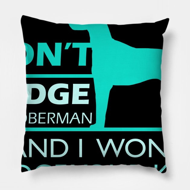 Don't Judge Doberman Gift Doberman Pinscher Print Pillow by Linco