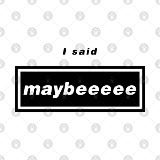 Oasis Wonderwall I said maybeeee Oasis TShirt TeePublic