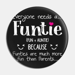 Everyone Needs A Funtie T-shirt Funny Auntie Gifts Pin