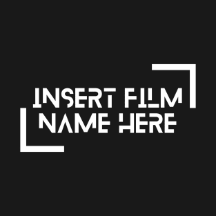 Insert Film Name Here T-Shirt