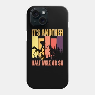 It's Another Half Mile Or So Funny Hiking Phone Case