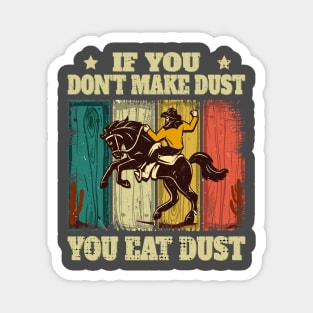 If You Don't Make Dust You Eat Dust Funny Magnet