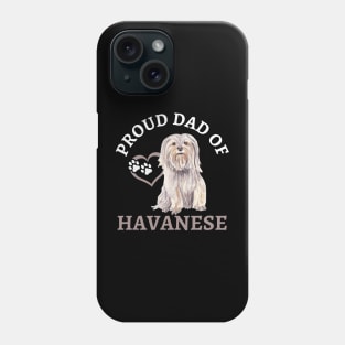 Dad of Havanese Life is better with my dogs Dogs I love all the dogs Phone Case