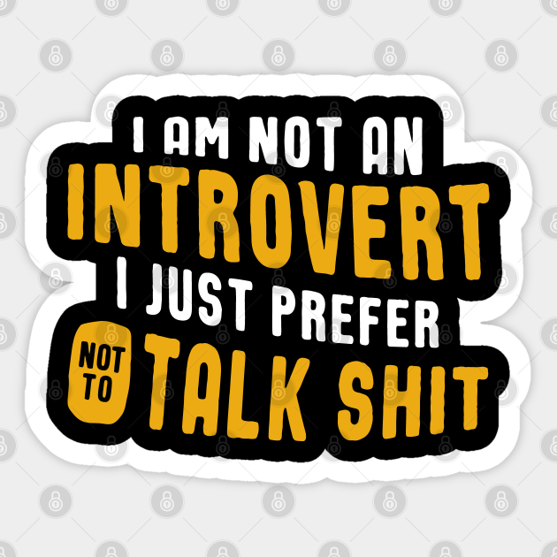 I am not an Introvert - Funny Sarcastic - Sticker | TeePublic I am not an Introvert - Funny Sarcastic - Sticker | TeePublic