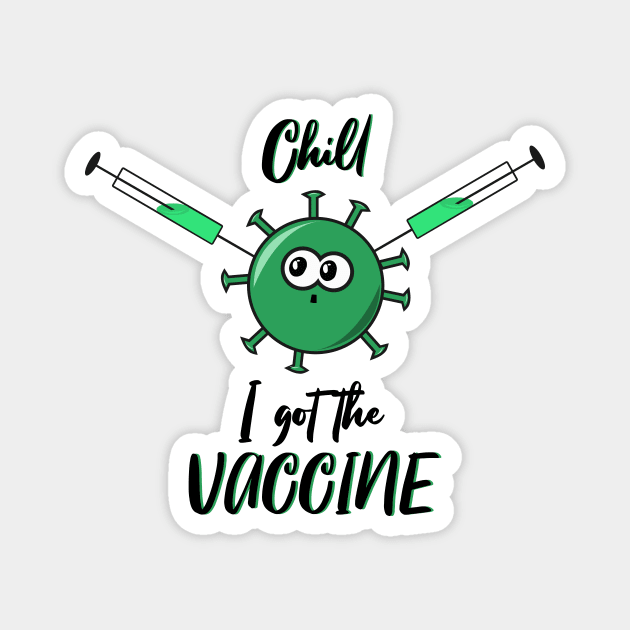 Chill, I got the vaccine Magnet by Mubbly