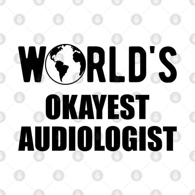 Audiologist - World's Okayest Audiologist by KC Happy Shop