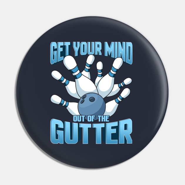 Bowling Get Your Mind Out Of The Gutter Team League Pin by E