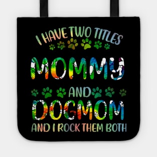 I Have Two Titles Mommy And Dog Mom Tote