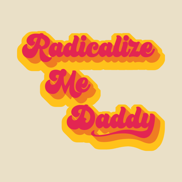 Radicalize Me Daddy by BeSmartFightDirty