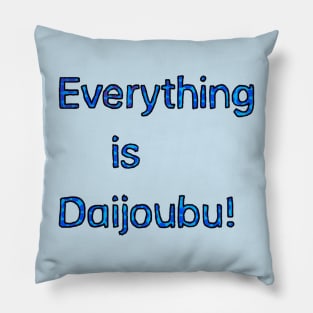 Everything is Daijoubu - Blue Pillow