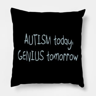 'Autistic today. Genius tomorrow.' Autism Awareness Shirt Pillow