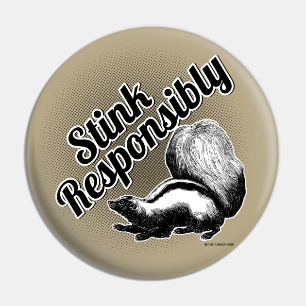 Stink Responsibly - funny skunk Pin by eBrushDesign