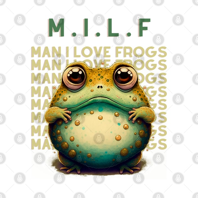 M.I.L.F Man I Love Frogs by T-signs