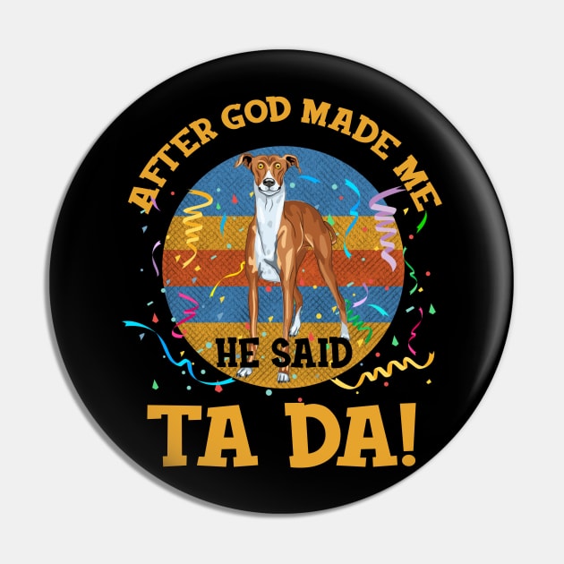 After God Made Me He Said Tada Greyhound Funny Pin by AxelRoldns