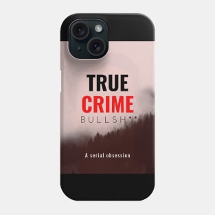 True Crime Bullsh** Phone Case