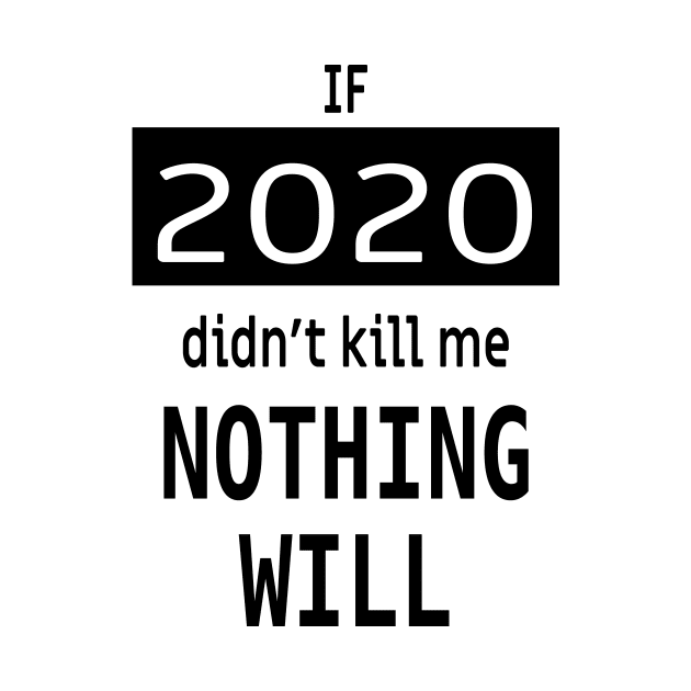 If 2020 didnt kill me, nothing will by Epic punchlines