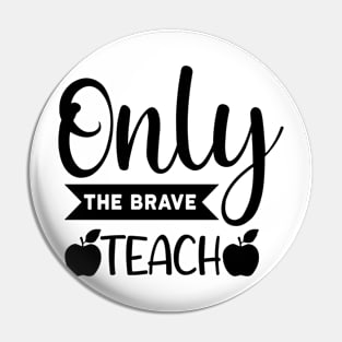 Only the brave teach Pin