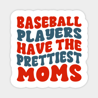 Baseball Players Have The Prettiest Moms Baseball Mom Magnet