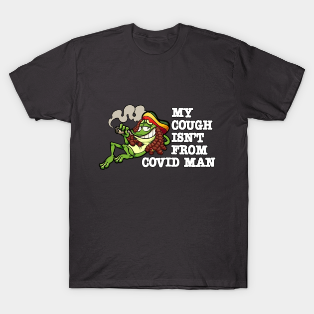 My Cough Isn't - Covid - T-Shirt