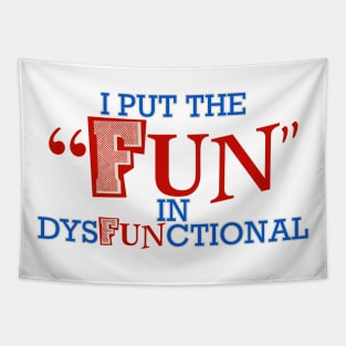 I Put the Fun in Dysfunctional Tapestry