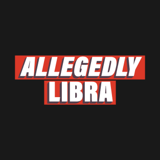 Allegedly Libra T-Shirt