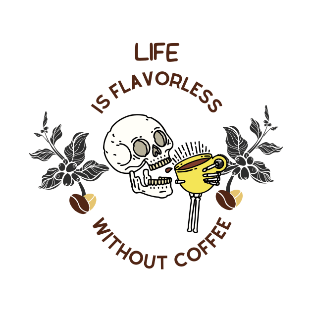 Life Is Flavorless Without Coffee by NICHE&NICHE